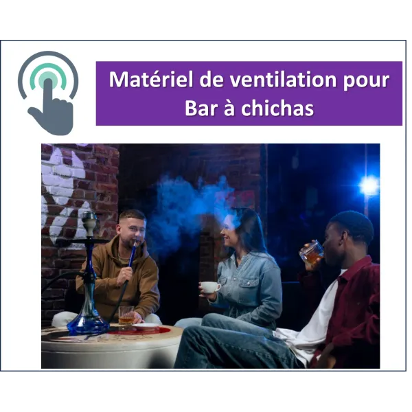 Matériel de ventilation pour bar à chicha